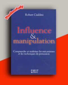 Influence et manipulation : Comprendre et maîtriser les mécanismes et les techniques de persuasion De Robert Cialdini