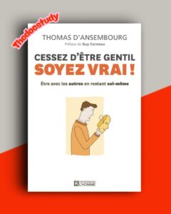 Cessez d’être gentil, soyez vrai ! De Thomas d’ Ansembourg