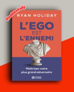 L’Ego est l’ennemi – Maîtrisez votre plus grand adversaire