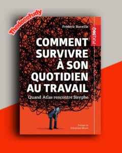 Comment survivre à son quotidien au travail : Quand Atlas rencontre Sisyphe – Frédéric Banville