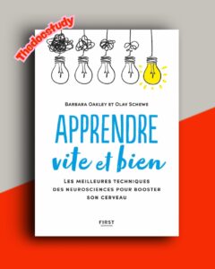 Apprendre vite et bien de Barbara Oakley & Olav Schewe : Les meilleures techniques des neurosciences pour booster son cerveau