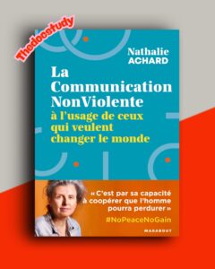 La Communication NonViolente à l’usage de ceux qui veulent changer le monde – Nathalie Achard