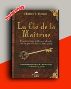 La clé de la maîtrise – Charles Francis Haanel : 24 leçons pour attirer à soi richesse et succès