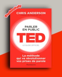 Parler en public – TED, le guide officiel de Chris Anderson : La méthode qui va révolutionner vos prises de parole