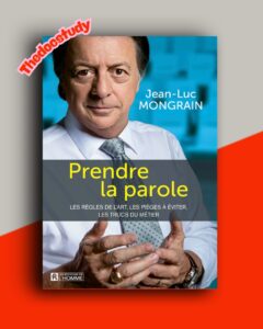 Prendre la parole de Jean-Luc Mongrain : Les clés pour s’exprimer avec impact