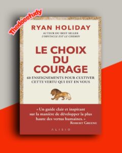 Le choix du courage – Ryan Holiday : 60 enseignements pour cultiver cette vertu qui est en vous