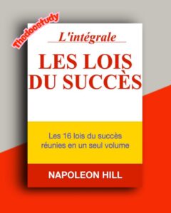 Les lois du succès — Napoleon Hill : Les 16 principes pour atteindre vos objectifs