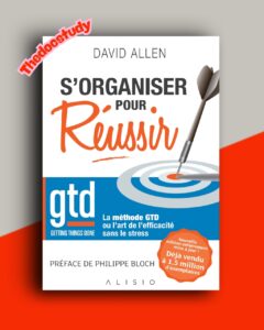 S’organiser pour réussir — David Allen : La méthode GTD pour une productivité sans stress