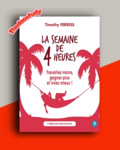La semaine de 4 heures — Timothy Ferriss : Travailler moins, gagner plus et vivre mieux