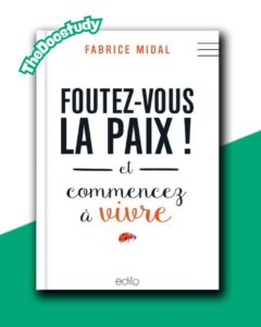 Foutez-vous la Paix ! et Commencez à Vivre – Fabrice Midal